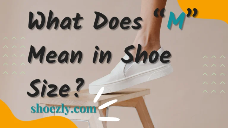 What Does M Mean in Shoe Size? Decoding Shoe Sizes in 2024