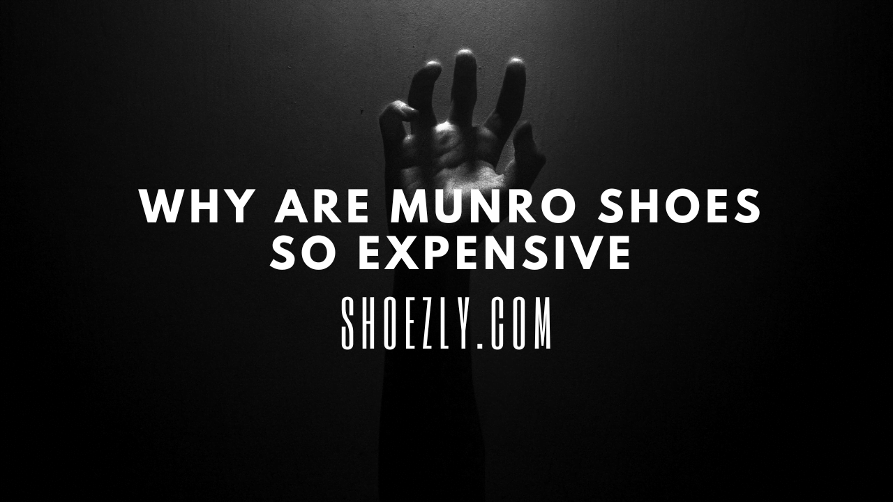 Why Are Munro Shoes So Expensive