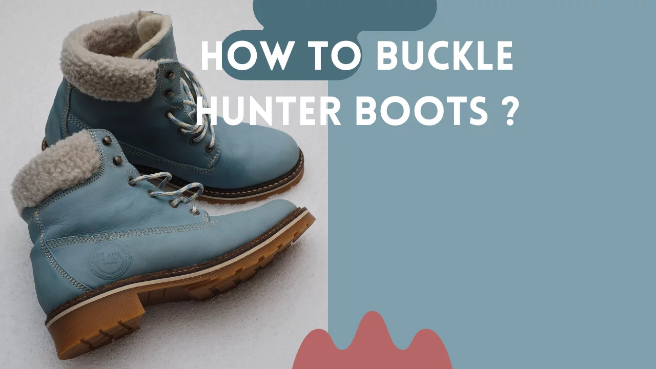 How to Buckle Hunter Boots