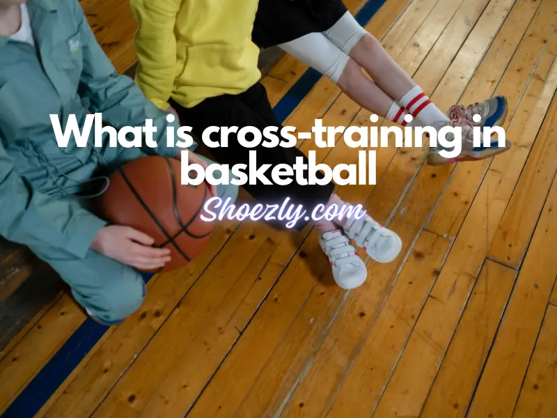 What is cross-training in basketball?